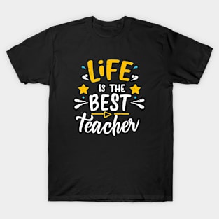 Life is the best teacher T-Shirt